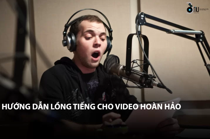 Hướng dẫn lồng tiếng cho video hoàn hảo