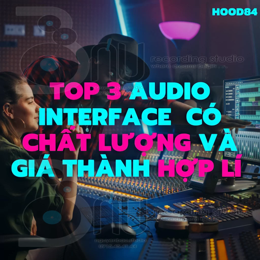 Top 3 Audio Interface chất lượng giá thành hợp lý